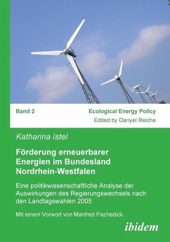 Förderung erneuerbarer Energien im Bundesland Nordrhein-Westfalen. Eine politikwissenschaftliche Analyse der Auswirkungen des Regierungswechsels nach den Landtagswahlen 2005 - Istel, Katharina