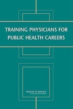 Training Physicians for Public Health Careers - Institute Of Medicine; Board on Population Health and Public Health Practice; Committee on Training Physicians for Public Health Careers
