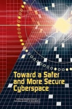 Toward a Safer and More Secure Cyberspace - National Academy Of Engineering; National Research Council; Division on Engineering and Physical Sciences; Computer Science and Telecommunications Board; Committee on Improving Cybersecurity Research in the United States