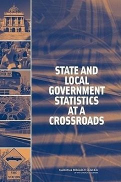 State and Local Government Statistics at a Crossroads - National Research Council; Division of Behavioral and Social Sciences and Education; Committee On National Statistics; Panel on Research and Development Priorities for the U S Census Bureau's State and Local Government Statistics Program