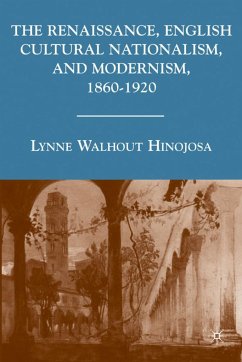 The Renaissance, English Cultural Nationalism, and Modernism, 1860-1920 - Hinojosa, L.