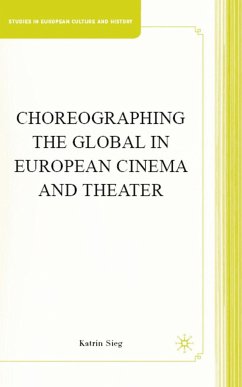 Choreographing the Global in European Cinema and Theater - Sieg, K.
