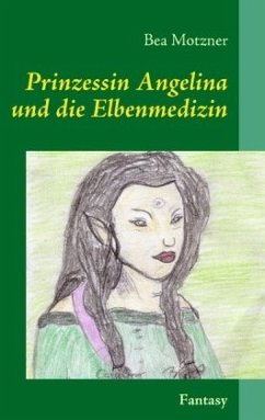 Prinzessin Angelina und die Elbenmedizin - Motzner, Bea