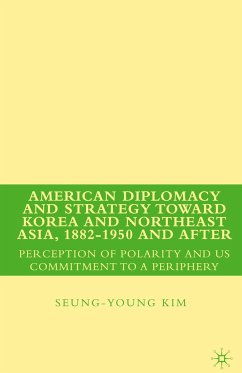 American Diplomacy and Strategy toward Korea and Northeast Asia, 1882 - 1950 and After - Kim, Seung-Young