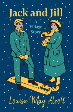 Jack and Jill - A Village Story - Alcott, Louisa May