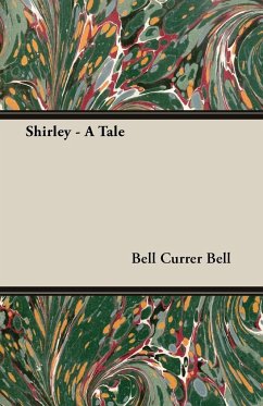 Shirley - A Tale - Currer Bell, Bell; Currer Bell