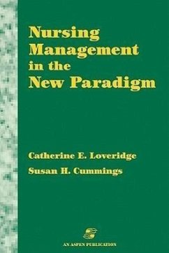 Nursing Management in the New Paradigm - Loveridge, Catherine E; Cummings, Susan H; Loveridge; Cummings, Susan H