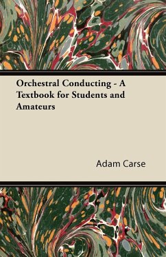 Orchestral Conducting - A Textbook for Students and Amateurs - Carse, Adam
