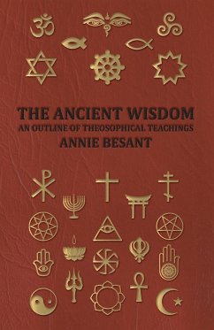 The Ancient Wisdom - An Outline of Theosophical Teachings - Besant, Annie Wood