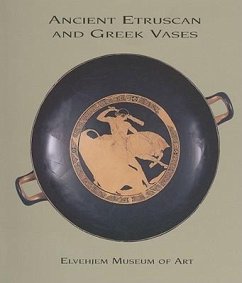 Ancient Etruscan and Greek Vases in the Elvehjem Museum of Art - Chazen Museum of Art; Hurwitt, Jeffrey M.