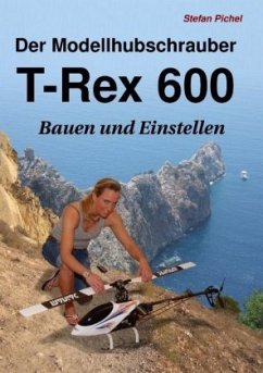 Der Modellhubschrauber T-Rex 600 - Pichel, Stefan