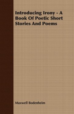 Introducing Irony - A Book Of Poetic Short Stories And Poems - Bodenheim, Maxwell