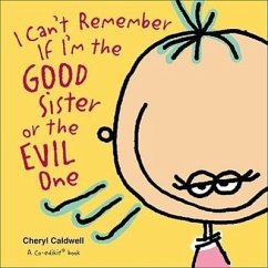 I Can't Remember If I'm the Good Sister or the Evil One - Caldwell, Cheryl