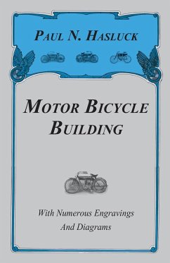Motor Bicycle Building - With Numerous Engravings and Diagrams - Hasluck, Paul N.