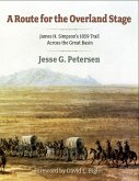Route for the Overland Stage: James H. Simpson's 1859 Trail Across the Great Basin