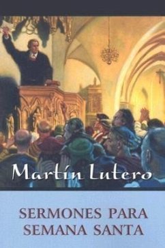 Sermones Para Semana Santa = Sermones de Lutero Para Semana Santa - Luther, Martin