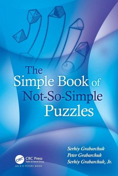 The Simple Book of Not-So-Simple Puzzles - Grabarchuk, Serhiy;Grabarchuk, Peter;Grabarchuk, Jr., Serhiy