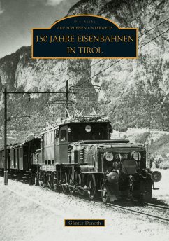 150 Jahre Eisenbahnen in Tirol - Günter Denoth