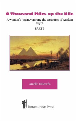 A Thousand Miles up the Nile - A woman's journey among the treasures of Ancient Egypt -Part I- - Edwards, Amelia