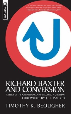 Richard Baxter and Conversion: A Study of the Puritan Concept of Becoming a Christian - Beougher, Timothy K.