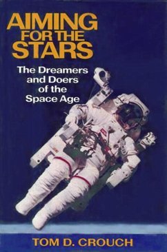 Aiming for the Stars: The Dreamers and Doers of the Space Age - Crouch, Tom D.