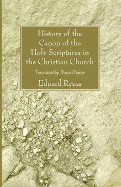 History of the Canon of the Holy Scriptures in the Christian Church - Reuss, Edward