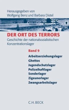 Der Ort des Terrors. Geschichte der nationalsozialistischen Konzentrationslager Bd. 9: Arbeitserziehungslager, Ghettos, Jugendschutzlager, Polizeihaftlager, Sonderlager, Zigeunerlager, Zwangsarbeitslager / Der Ort des Terrors Bd.9