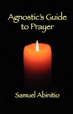 The Agnostic's Guide to Prayer