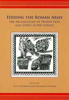 Feeding the Roman Army: The Archaeology of Production and Supply in NW Europe - Thomas, Richard