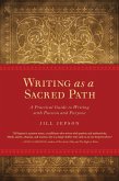 Writing as a Sacred Path: A Practical Guide to Writing with Passion and Purpose