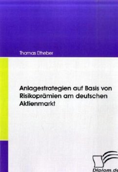 Anlagestrategien auf Basis von Risikoprämien am deutschen Aktienmarkt - Etheber, Thomas