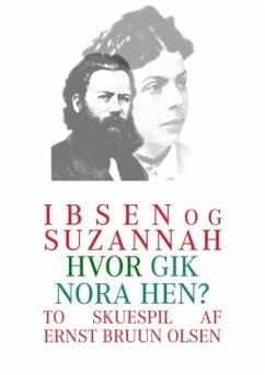 Ibsen og Suzannah & hvor gik Nora hen? - Olsen, Ernst Bruun