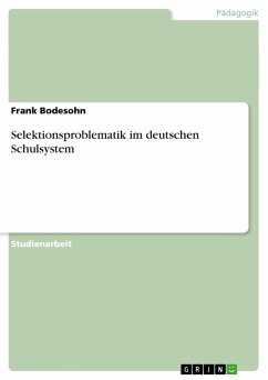 Selektionsproblematik im deutschen Schulsystem - Bodesohn, Frank