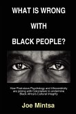 What is Wrong with Black People? - How Post-slave Psychology and Afrocentricity are joining with Colonialism to undermine Black Africa's Cultural Integrity.