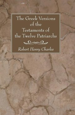 The Greek Versions of the Testaments of the Twelve Patriarchs - Charles, R. H.