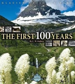 Glacier National Park: The First 100 Years - Guthrie, C. W.