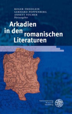 Arkadien in den romanischen Literaturen - Friedlein, Roger / Poppenberg, Gerhard / Volmer, Annett (Hrsg.)