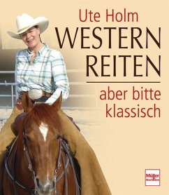 Westernreiten, aber bitte klassisch - Holm, Ute