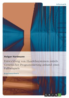 Entwicklung von Handelssystemen mit der Genetischen Programmierung: Grundlagen und Fallbeispiel - Hartmann, Holger
