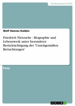 Friedrich Nietzsche - Biographie und Lebenswerk unter besonderer Berücksichtigung der 'Unzeitgemäßen Betrachtungen' - Kalden, Wolf Hannes