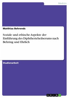 Soziale und ethische Aspekte der Einführung des Diphtherieheilserums nach Behring und Ehrlich - Behrends, Matthias