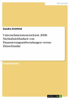 Unternehmensteuerreform 2008: Nichtabziehbarkeit von Finanzierungsaufwendungen versus Zinsschranke - Eichfeld, Sandra