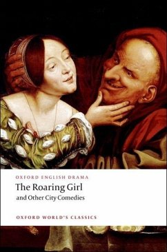 The Roaring Girl and Other City Comedies - Dekker, Thomas; Jonson, Ben; Middleton, Thomas