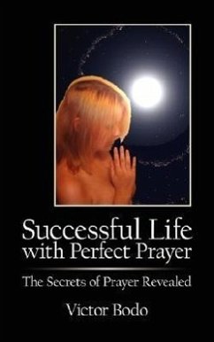 Successful Life with Perfect Prayer: The Secrets of Prayer Revealed