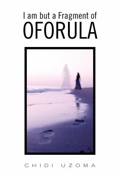 I Am But a Fragment of Oforula - Uzoma, Chidi