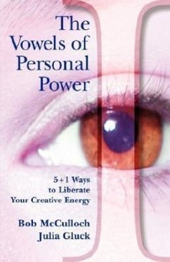The Vowels of Personal Power: 5 + 1 Ways to Liberate Your Creativity - McCulloch, Bob Gluck, Julia