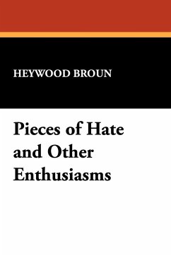 Pieces of Hate and Other Enthusiasms - Broun, Heywood