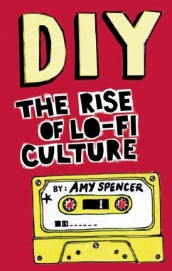 Diy: The Rise of Lo-Fi Culture - Spencer, Amy