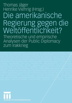 Die amerikanische Regierung gegen die Weltöffentlichkeit? - Jäger, Thomas / Viehrig, Henrike (Hrsg.)