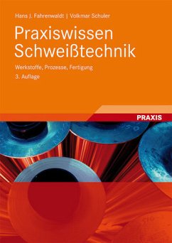 Praxiswissen Schweißtechnik: Werkstoffe, Prozesse, Fertigung Fahrenwaldt, Hans J.; Schuler, Volkmar; Twrdek, Jürgen and Wittel, Herbert - Hans J. Fahrenwaldt und Volkmar Schuler